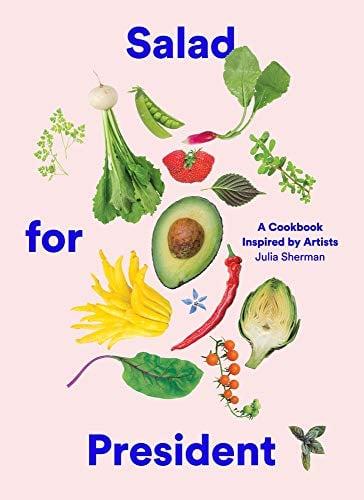 Salad for President: A Cookbook Inspired by Artists