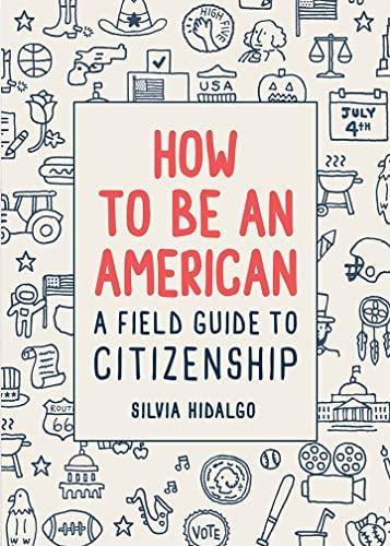 How to Be an American: A Field Guide to Citizenship