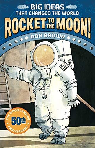 Rocket to the Moon!: Big Ideas that Changed the World