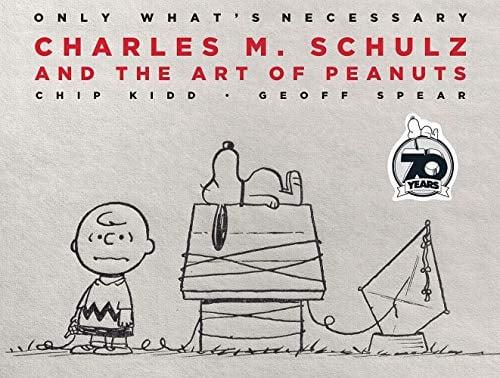 Only What's Necessary: Charles M. Schulz and the Art of Peanuts (70th Anniversay Edition)