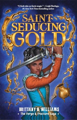 Saint-Seducing Gold (The Forge & Fracture Saga, Bk. 2)