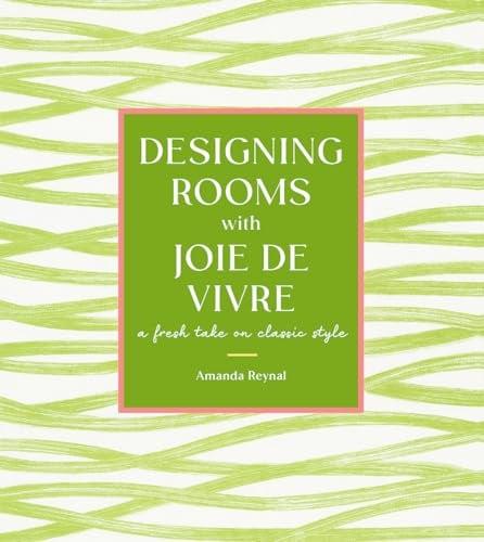Designing Rooms With Joie de Vivre: A Fresh Take on Classic Style