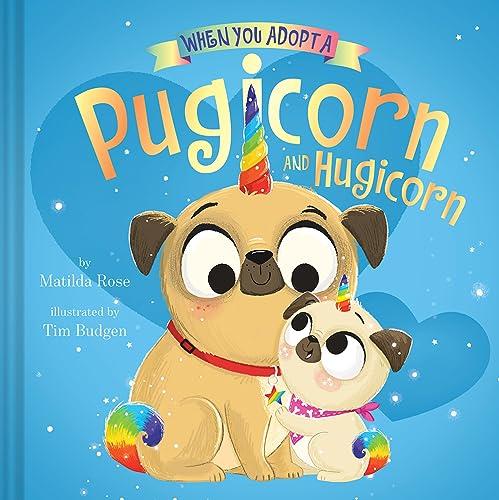 When You Adopt a Pugicorn and Hugicorn (When You Adopt)