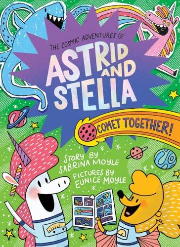 Comet Together! (The Cosmic Adventures of Astrid and Stella, Volume 4)