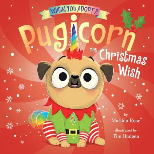When You Adopt a Pugicorn: The Christmas Wish (When You Adopt)