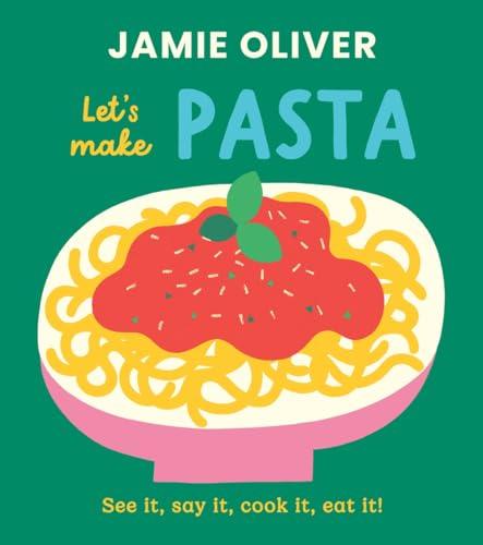Let's Make Pasta: See it, Say It, Cook It, Eat It! (Jamie's Little Food Library)