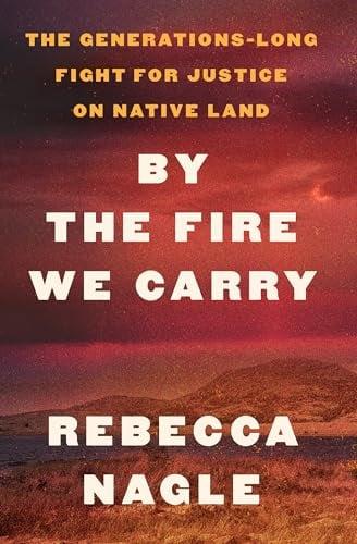 By the Fire We Carry: The Generations-Long Fight for Justice on Native Land (Large Print)