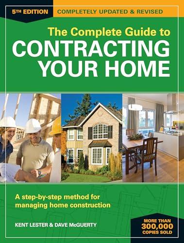 The Complete Guide to Contracting Your Home: A Step-By-Step Method for Managing Home Construction (5th Edition, Updated & Revised)