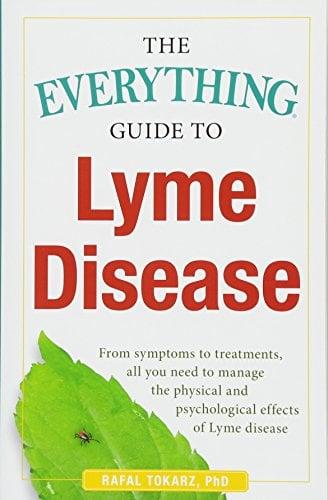 The Everything Guide To Lyme Disease: From Symptoms to Treatments, All You Need to Manage the Physical and Psychological Effects of Lyme Disease