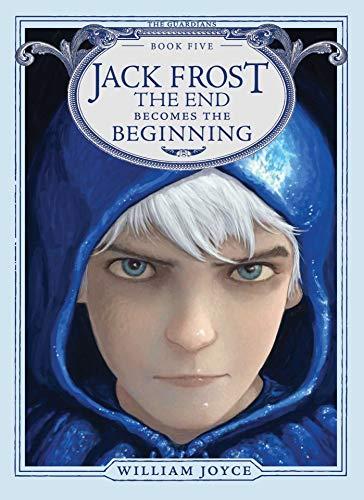 Jack Frost: The End Becomes the Beginning (The Guardians, Bk. 5)
