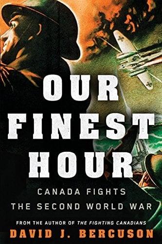 Our Finest Hour: Canada Fights the Second World War