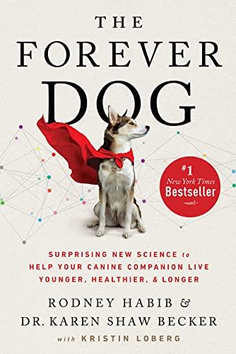 The Forever Dog: Surprising New Science to Help Your Canine Companion Live Younger, Healthier, and Longer