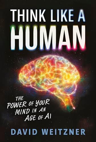 Think Like a Human: The Power of Your Mind in an Age of AI