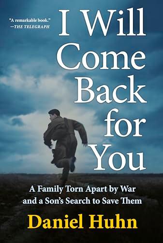 I Will Come Back for You: A Family Torn Apart by War and a Son's Search to Save Them