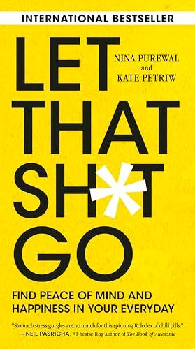 Let That Sh*t Go: Find Peace of Mind and Happiness in Your Everyday