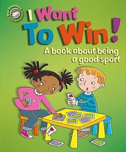 I Want To Win: A Book About Being a Good Sport (Our Emotions & Behaviour)