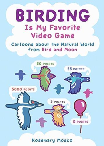 Birding Is My Favorite Video Game: Cartoons About the Natural World From Bird and Moon