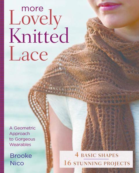 More Lovely Knitted Lace: Contemporary Patterns in Geometric Shapes. 4 Basic shapes, 16 stunning projects