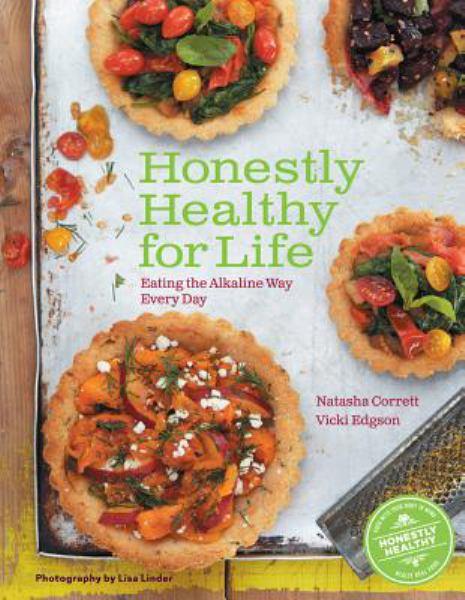 Honestly Healthy for Life: Eating the Alkaline Way Every Day
