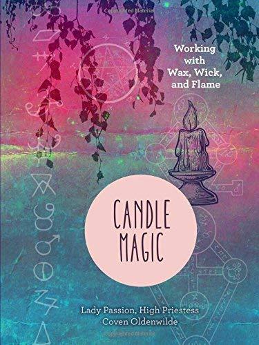 Candle Magic: Working with Wax, Wick, and Flame