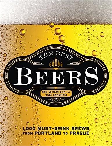 The Best Beers: 1,000 Must-Drink Brews From Portland to Prague