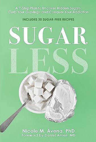 Sugarless: A 7-Step Plan to Uncover Hidden Sugars, Curb Your Cravings, and Conquer Your Addiction