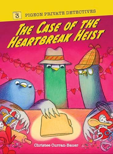 The Case of the Heartbreak Heist (Pigeon Private Detectives, Bk. 3)