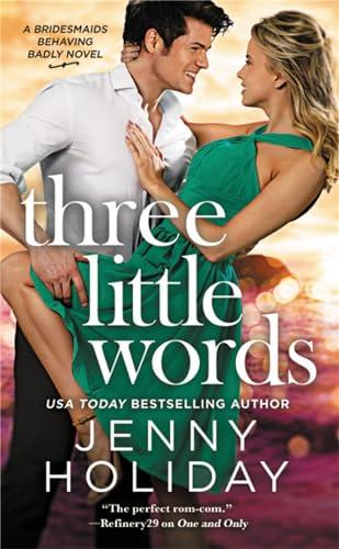 Three Little Words (Bridesmaids Behaving Badly, Bk. 3)