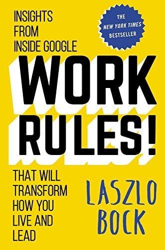 Work Rules! Insights From Inside Google That Will Transform How You Live and Lead
