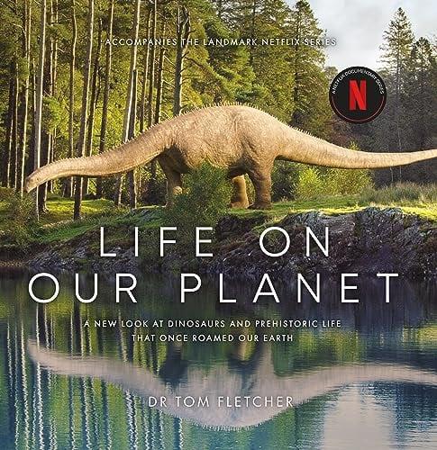 Life on Our Planet: A New Look at Dinosaurs and Prehistoric Life That Once Roamed Our Earth
