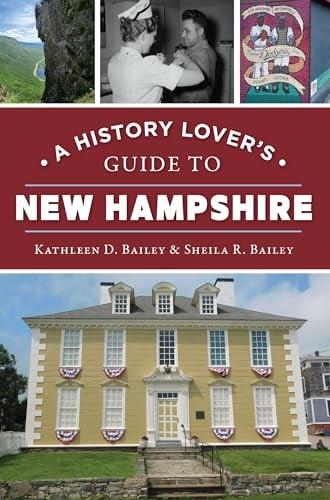 A History Lover's Guide to New Hampshire (History Lover's Guide)