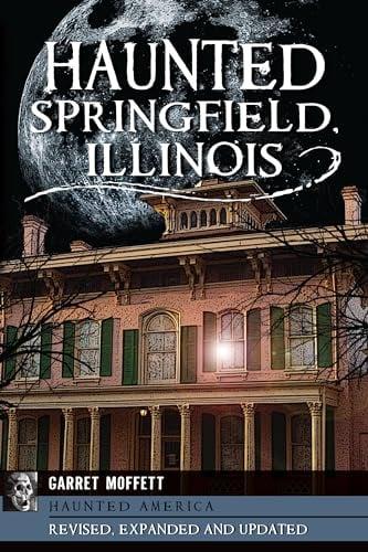 Haunted Springfield, Illinois (Haunted America, Revised and Updated Edition)
