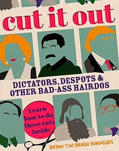 Cut It Out: Dictators, Despots & Other Badass Hairdos