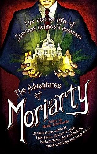 The Adventures of Moriarty: The Secret Life of Sherlock Holmes's Nemesis