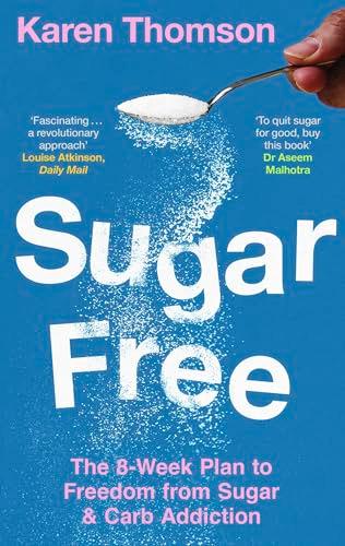 Sugar Free: The 8-Week Plan to Freedom From Sugar and Carb Addiction