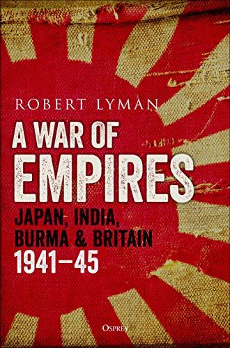 War of Empires: Japan, India, Burma & Britain: 1941-45