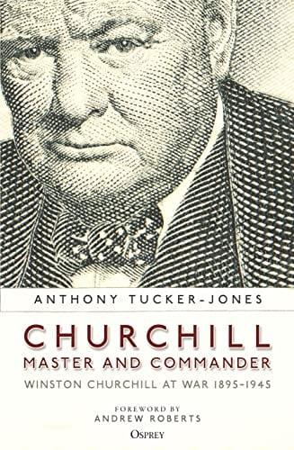 Churchill, Master and Commander: Winston Churchill at War 1895–1945