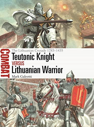 Teutonic Knight vs Lithuanian Warrior: The Lithuanian Crusade 1283-1435 (Combat, No. 69)