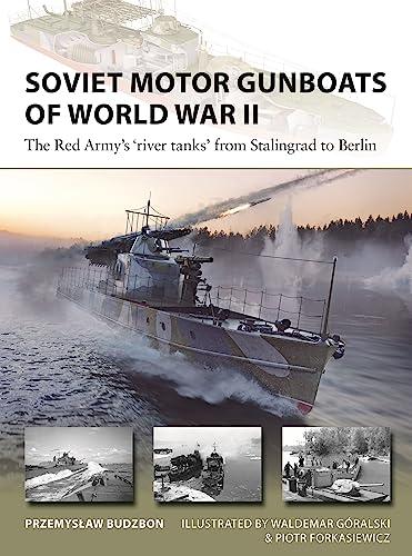 Soviet Motor Gunboats of World War II: The Red Army's 'River Tanks' From Stalingrad to Berlin (New Vanguard, No. 324)