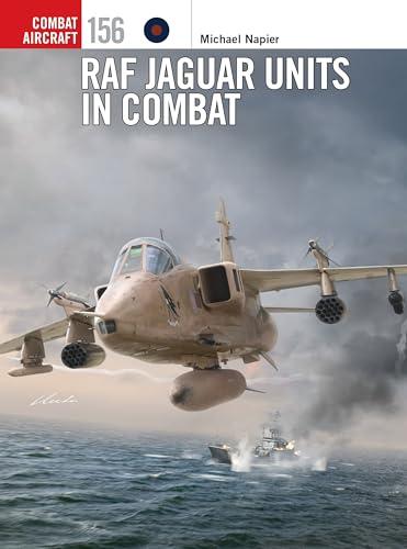 RAF Jaguar Units in Combat (Combat Aircraft, No. 156)