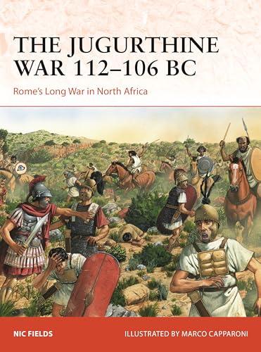 The Jugurthine War 112–106 BC: Rome's Long War in North Africa (Campaign, No. 415)