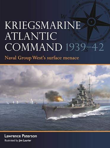 Kriegsmarine Atlantic Command 1939–42: Naval Group West's Surface Menace (Fleet, No. 11)