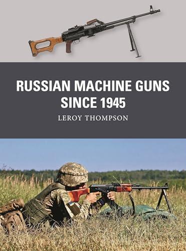 Russian Machine Guns Since 1945 (Weapon, No. 89)