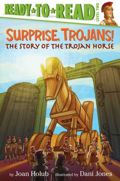 Surprise, Trojans! The Story of the Trojan Horse (Ready-to-Read, Level Two)