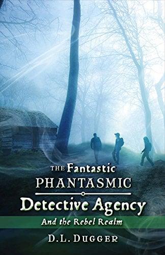The Fantastic Phantasmic Detective Agency and the Rebel Realm (The Fantastic Phantasmic Detective Agency, Bk. 1)