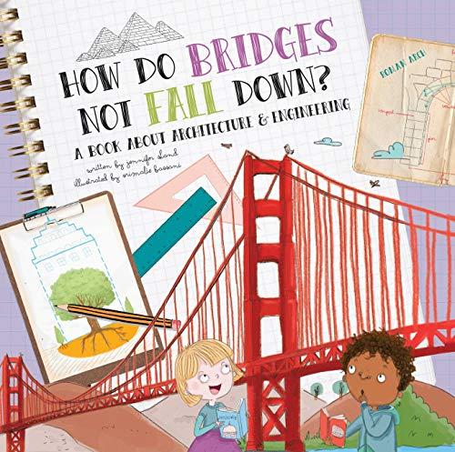 How Do Bridges Not Fall Down? A Book About Architecture & Engineering