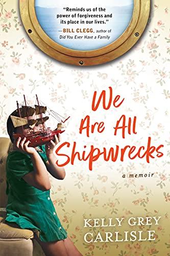 We Are All Shipwrecks: A Memoir