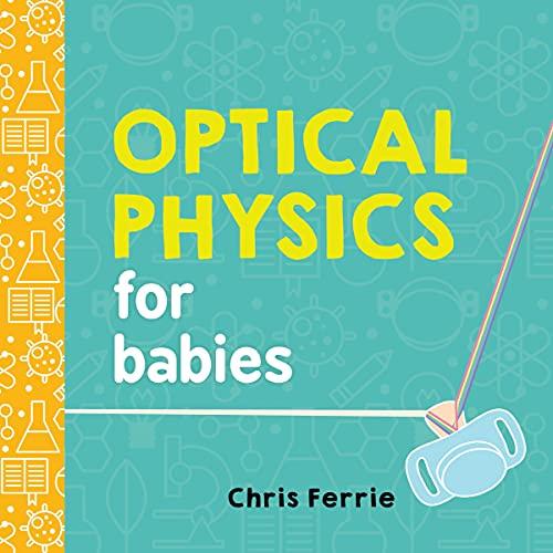 Optical Physics for Babies (Baby University) by Chris Ferrie Book Outlet
