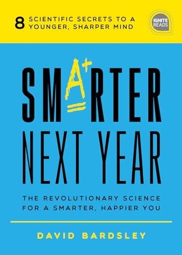 Smarter Next Year: The Revolutionary Science for a Smarter, Happier You (Ignite Reads)