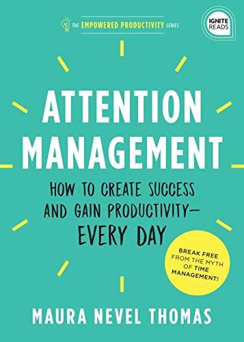 Attention Management: How to Create Success and Gain Productivity—Every Day (Empowered Productivity, Bk. 1)